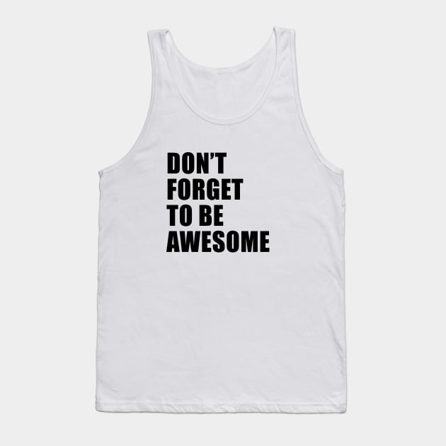 Don't Forgot To Be Awesome Tank Top by quoteee